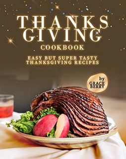 View PDF EBOOK EPUB KINDLE Thanksgiving Cookbook: Easy but Super Tasty Thanksgiving Recipes by  Grac