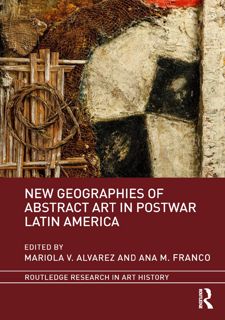 [eBook] Read Online New Geographies of Abstract Art in Postwar Latin America (Routledge