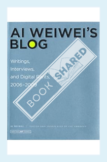 (Pdf Ebook) Ai Weiwei's Blog: Writings, Interviews, and Digital Rants, 2006-2009 (Writing Art) by Ai