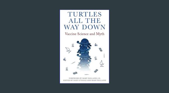 DOWNLOAD NOW Turtles All The Way Down: Vaccine Science and Myth     Paperback – July 16, 2022