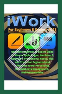 (FREE) (PDF) iWork For Beginners & Seniors: Complete Beginner to Expert Guide to Master Apple Pages,