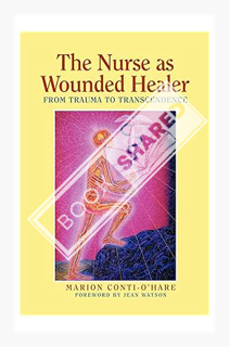 (Download) (Ebook) Nurse as the Wounded Healer: From Trauma to Transcendence by Marion Conti-O'Hare