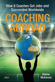 [Read] EPUB KINDLE PDF EBOOK Coaching Abroad: How 8 Coaches Got Jobs and Succeeded Worldwide by  Bla
