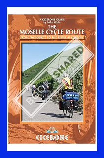 (DOWNLOAD) (Ebook) The Moselle Cycle Route: From the source to the Rhine at Koblenz (A Cicerone Guid