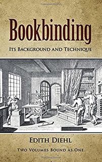 Access PDF EBOOK EPUB KINDLE Bookbinding: Its Background and Technique (Two Volumes Bound as One) by