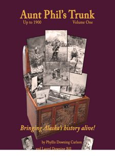 READ B.O.O.K Aunt Phil's Trunk, Volume One: An Alaska Historian's Collection of Treasured Tales