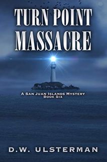 Access [EPUB KINDLE PDF EBOOK] Turn Point Massacre (San Juan Islands Mystery) by  D.W. Ulsterman 📮