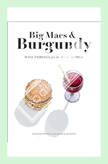 (Pdf Free) Big Macs & Burgundy: Wine Pairings for the Real World by Vanessa Price
