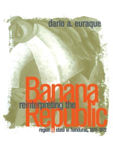 [eBook] Read Online Reinterpreting the Banana Republic: Region and State in Honduras, 1870-1972