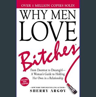 DOWNLOAD NOW Why Men Love Bitches: From Doormat to Dreamgirl―A Woman's Guide to Holding Her Own in