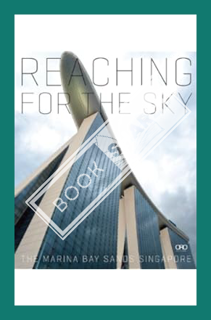 (PDF Ebook) Reaching for the Sky: The Making of Marina Bay Sands by Moshe Safdie