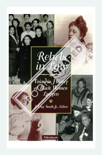 (Pdf Free) Rebels in Law: Voices in History of Black Women Lawyers by J. Clay Smith