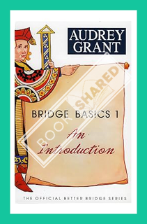 (PDF FREE) Bridge Basics 1: An Introduction (The Official Better Bridge Series, 1) by Audrey Grant