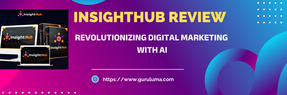 InsightHub Review: Revolutionizing Digital Marketing with AI