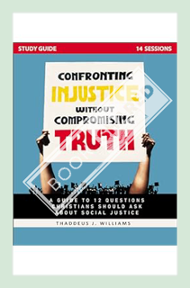 (Ebook Download) Confronting Injustice without Compromising Truth Study Guide: A Guide to 12 Questio