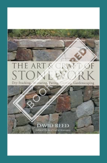 (Download) (Ebook) The Art & Craft of Stonework: Dry-Stacking, Mortaring, Paving, Carving, Gardensca