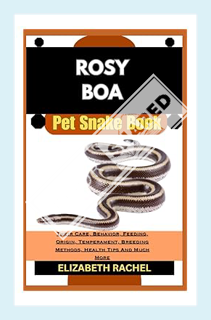 (Ebook Download) ROSY BOA Pet Snake Book: Their Care, Behavior, Feeding, Origin, Temperament, Breedi