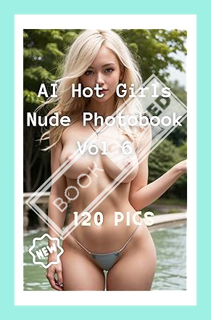 (PDF) DOWNLOAD AI Hot Girls Nude PhotoBook Vol 6: Exciting Journey into the World of Artificial Inte