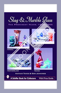 (Pdf Free) Slag & Marble Glass: The Prominent Years 1959-1985, Imperial, Westmoreland, L. G. Wright,