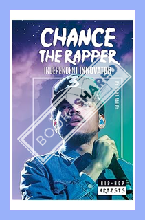 (PDF Free) Chance the Rapper: Independent Innovator (Hip-Hop Artists) by Diane Bailey