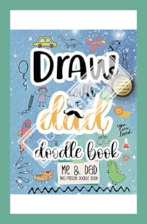 (Ebook Free) Draw with Dad: A Two-Person Doodle Book, Engaging Drawing Book with over 100 Creative P