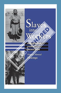(PDF Free) Slaves into Workers: Emancipation and Labor in Colonial Sudan (CMES Modern Middle East Se