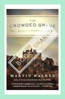 (PDF) DOWNLOAD The Crowded Grave: A Mystery of the French Countryside (Bruno Chief Of Police Book 4)
