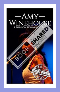 (PDF Ebook) Amy Winehouse: A Life from Beginning to End (Biographies of Musicians) by Hourly History