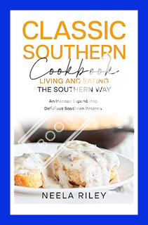 (Ebook) (PDF) Classic Southern Cookbook: Living and Eating the Southern Way: An Intense Exposé into