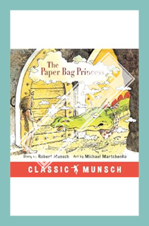 (PDF Download) The Paper Bag Princess (Classic Munsch) by Robert Munsch