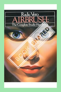 (Pdf Ebook) Airbrush: The Complete Studio Handbook by Radu Vero