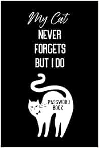 READ EPUB KINDLE PDF EBOOK My Cat Never Forgets But I Do - Password Book: Password Book, Password Lo