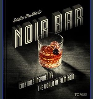 [EBOOK] [PDF] Eddie Muller's Noir Bar: Cocktails Inspired by the World of Film Noir (Turner Classic