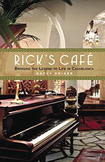 Access [KINDLE PDF EBOOK EPUB] Rick's Cafe: Bringing The Film Legend To Life In Casablanca by  Kathy
