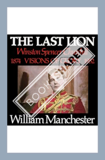 (Ebook Download) The Last Lion: Winston Spencer Churchill, Volume I: Visions of Glory 1874-1932 by W