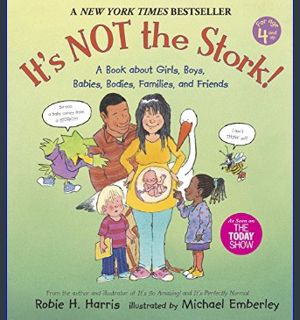 Epub Kndle It's Not the Stork!: A Book About Girls, Boys, Babies, Bodies, Families and Friends (The