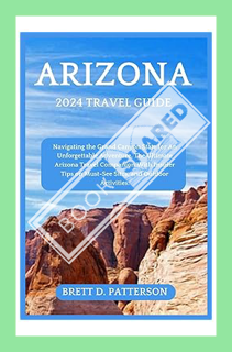 (PDF Free) Arizona 2024 Travel Guide: Navigating the Grand Canyon State for An Unforgettable Adventu