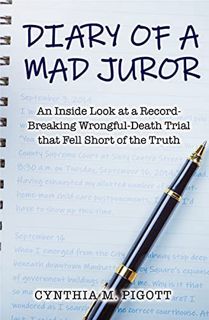 [ACCESS] PDF EBOOK EPUB KINDLE Diary of a Mad Juror: An Inside Look at a Record- Breaking Wrongful-D