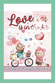 (DOWNLOAD) (PDF) Love is in the Air: Coloring and Activity Book for Kids by Kristy Wells