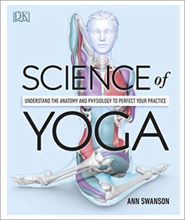 [Read] [PDF EBOOK EPUB KINDLE] Science of Yoga: Understand the Anatomy and Physiology to Perfect you