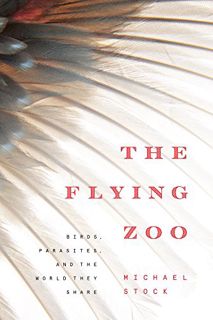 VIEW [EBOOK EPUB KINDLE PDF] The Flying Zoo: Birds, Parasites, and the World They Share by  Michael