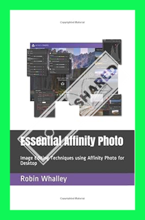 (Free Pdf) Essential Affinity Photo: Image Editing Techniques using Affinity Photo for Desktop by Ro