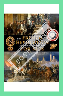 (PDF) Free The French Revolution & Napoleonic Era for Kids through the lives of royalty, rebels, and