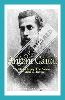 (PDF) FREE Antoni Gaudí: The Life and Legacy of the Architect of Catalan Modernism by Charles River