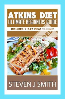 (PDF Download) Atkins Diet / Low Carb Diet - The Ultimate Quickstart Guide: The Healthy Way To Lose
