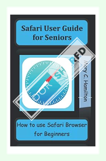 (DOWNLOAD) (Ebook) Safari User Guide for Seniors: How to use Safari Browser for Beginners by Mary C.