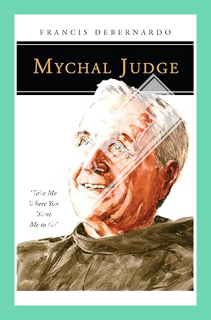 (PDF) (Ebook) Mychal Judge: Take Me Where You Want Me to Go (People of God) by Francis DeBernardo