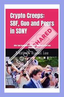 (EBOOK) (PDF) Crypto Creeps: SBF, Guo and Peers inside SDNY: After Sam Bankman-Fried joined Miles Gu