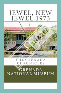 (Ebook) (PDF) Jewel, New Jewel 1973: The Grenada Chronicles by Grenada National Museum