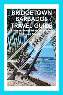 (PDF Download) Bridgetown, Barbados Travel Guide: Insider Recommendations for Must-See Sights and At